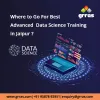  Where to Go For Advanced Data Science Training In Jaipur