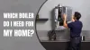 Which Boiler is Best for My House?