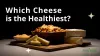 What's the Healthiest Cheese According to a Nutritionist?