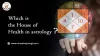 Which is the House of Health in astrology?