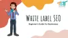 Signs That You Need To Hire A White Label SEO Agency - Business