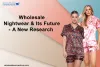 Wholesale Nightwear And Its Future: A New Research