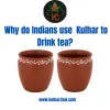 Why do Indians use Kulhar to Drink tea? - Kulhar Chai