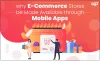 Why E-Commerce Stores Should Be Made Available Through Mobile Apps