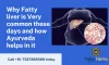 Why Fatty liver is Very common these days and how Ayurveda helps in it - Yukti Herbs