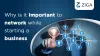 Why is it important to create a network while starting a business?