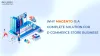 Why magento is a complete solution for e-commerce store business