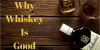 Why Whiskey is Good: 9 Health Benefits
