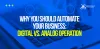 Digital Vs Analogue Operations: Why You Should Automate Your Business