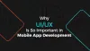 Why UI/UX is so important in Mobile App Development? 
