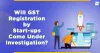Will GST Registration by Start-ups Come Under Investigation? | Swarit Advisors
