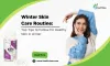 Winter Skin Care Routine: Top Tips to Follow for Healthy Skin in winter