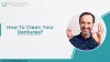 How To Clean Your Dentures? – Wise Dental