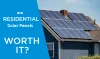ARE RESIDENTIAL SOLAR PANELS WORTH IT?
