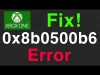 How to Fix Xbox Error Code 0x8b0500b6? - TheErrorCode