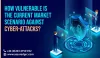 How Vulnerable is the Current Market Scenario Against Cyber-Attacks? 