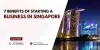 7_benefits_of_starting_a_business_in_singapore.jpg